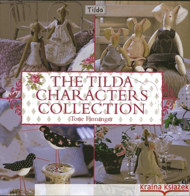The Tilda Characters Collection: Birds, Bunnies, Angels and Dolls Tone Finnanger 9780715338155 David & Charles