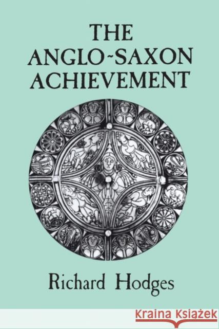 The Anglo-Saxon Achievement Richard Hodges, David Whitehouse 9780715622599 Bloomsbury Publishing PLC