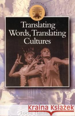 Translating Words, Translating Cultures Lorna Hardwick 9780715629123 Duckworth Publishing