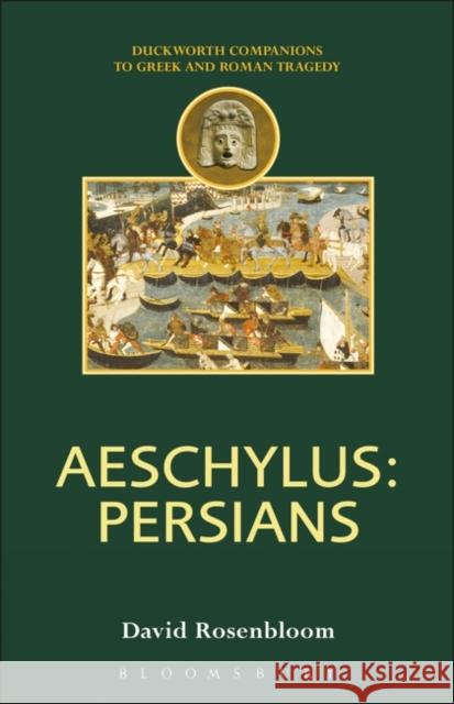 Aeschylus: Persians David Rosenbloom 9780715632864 Gerald Duckworth & Company