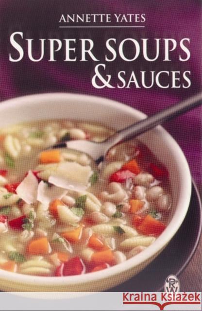 Super Soups and Sauces Annette Yates 9780716021575 CONSTABLE AND ROBINSON