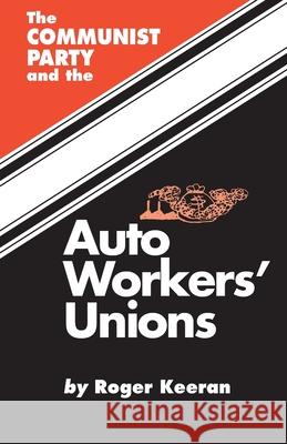 The Communist Party and the Autoworker's Union Roger Keeran 9780717806393 International Publishers