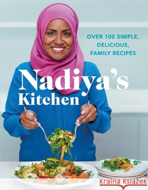 Nadiya's Kitchen: Over 100 simple, delicious, family recipes from the Bake Off winner and bestselling author of Time to Eat Nadiya Hussain 9780718184513 MICHAEL JOSEPH