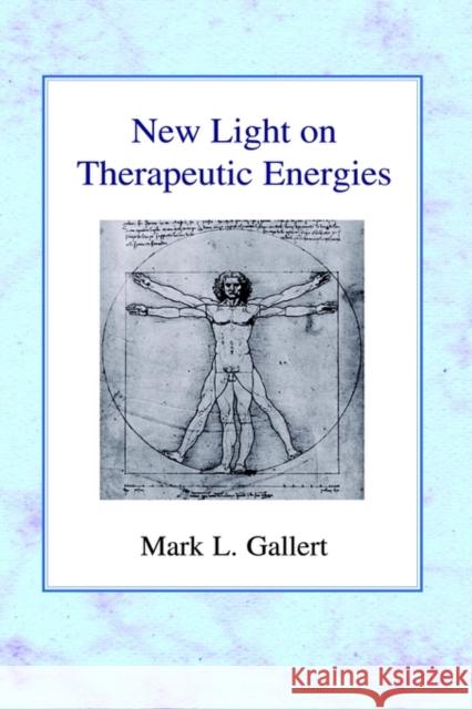 New Light on Therapeutic Energies Mark L. Gallert 9780718890070 James Clarke Company