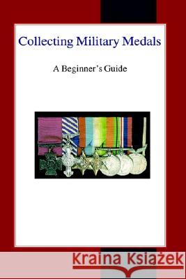 Collecting Military Medals: A Beginner's Guide Colin Narbeth 9780718890100 Lutterworth Press