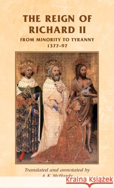 The Reign of Richard II: From Minority to Tyranny 1377-97 McHardy, Alison 9780719038525 0