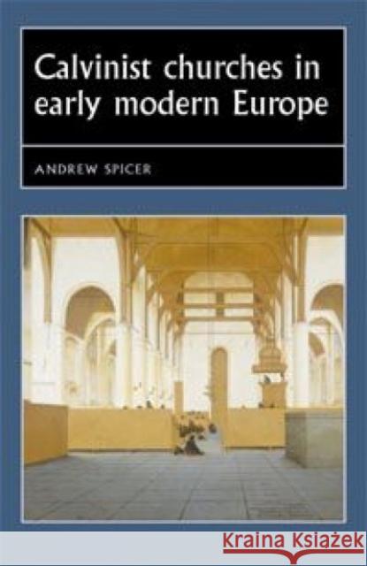 Calvinist churches in early modern Europe Spicer, Andrew 9780719054877 Manchester University Press