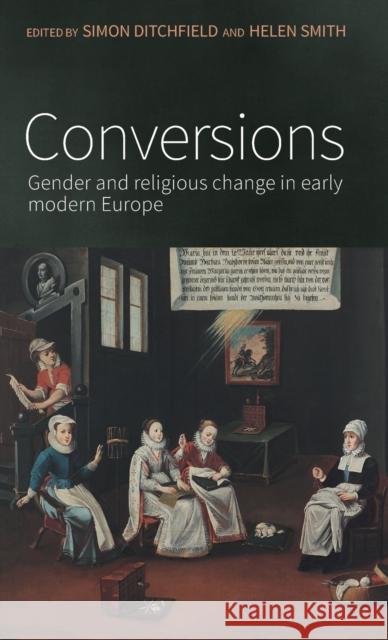 Conversions: Gender and religious change in early modern Europe Ditchfield, Simon 9780719099151 Manchester University Press