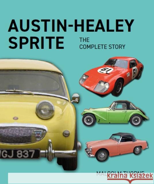 Austin Healey Sprite - The Complete Story Malcolm Thorne 9780719840517 The Crowood Press Ltd