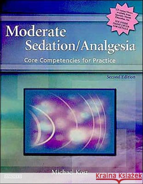 Moderate Sedation/Analgesia: Core Competencies for Practice Kost, Michael 9780721603247 W.B. Saunders Company