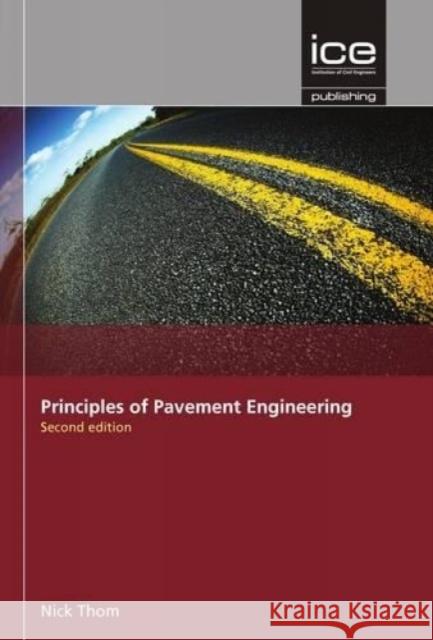 Principles of Pavement Engineering, Second Edition N Thom 9780727758538 ICE Publishing