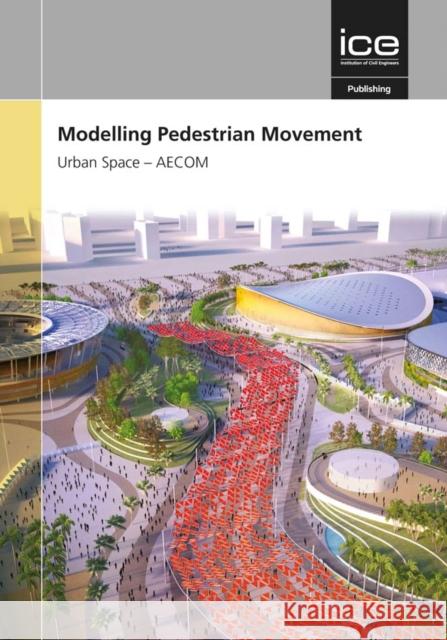 Modelling Pedestrian Movement and Interactions with Traffic AECOM   9780727763815 ICE Publishing
