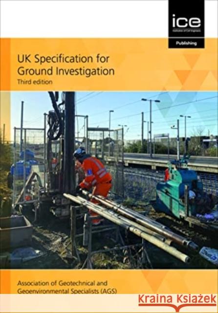 UK SPECIFICATION FOR GROUND INVESTIGATIO ASSOCIATION OF GEOTE 9780727765239 INSTITUTE OF CIVIL ENGINEERING