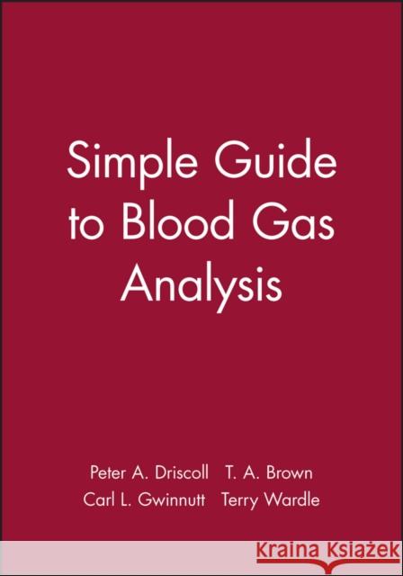 Simple Guide to Blood Gas Analysis Peter Driscoll Terry Brown Terry H. Wardle 9780727911070 Bmj Publishing Group