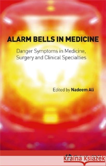 Alarm Bells in Medicine: Danger Symptoms in Medicine, Surgery and Clinical Specialties Ali, Nadeem 9780727918192 Blackwell Publishers