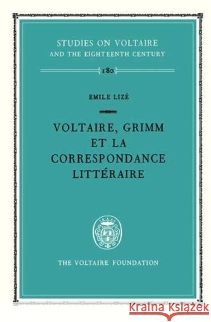 Voltaire, Grimm et la Correspondance littéraire: 1979 Emile Lizé 9780729401210 Liverpool University Press