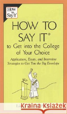 How to Say It to Get Into the College of Your Choice: Application, Essay, and Interview Strategies to Get You Thebig Envelope Linda Metcalf 9780735204201 Prentice Hall Press
