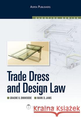 Trade Dress and Design Law Graeme B. Dinwoodie Mark D. Janis 9780735568327 Aspen Publishers