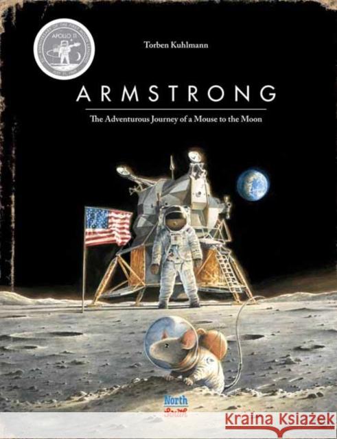 Armstrong Special Edition: The Adventurous Journey of a Mouse to the Moon Torben Kuhlmann 9780735843783 Northsouth Books