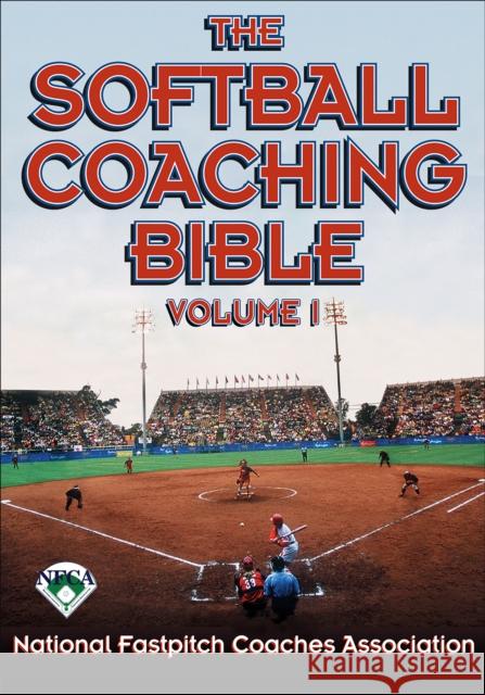 The Softball Coaching Bible, Volume I National Fastpitch Coaches Association 9780736038270 Human Kinetics Publishers