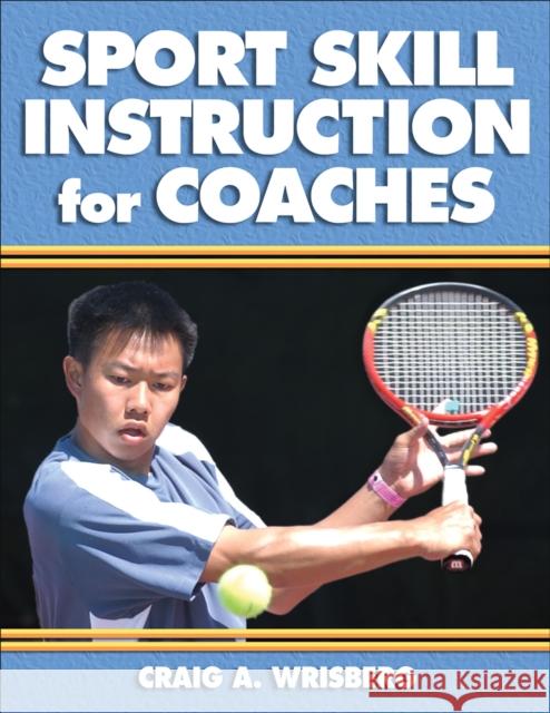Sport Skill Instruction for Coaches Craig Wrisberg 9780736039871 Human Kinetics Publishers