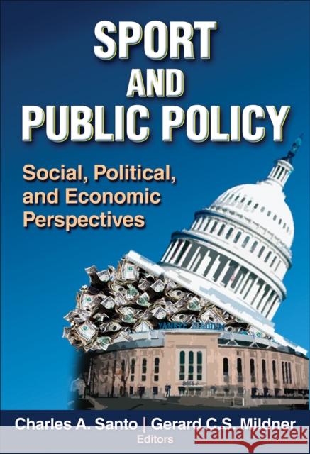 Sport and Public Policy: Social, Political, and Economic Perspectives Santo, Charles A. 9780736058711 0