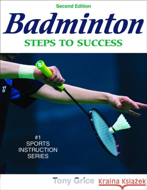 Badminton: Steps to Success Grice, Tony 9780736072298 Human Kinetics Publishers