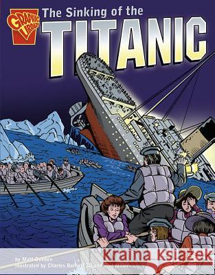 The Sinking of the Titanic Matt Doeden Charles, III Barnett Phil Miller 9780736852470 Capstone Press