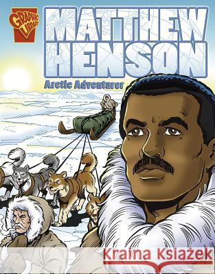 Matthew Henson: Arctic Adventurer Blake A. Hoena Phil Miller Charles, III Barnett 9780736861984 Capstone Press