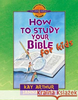 How to Study Your Bible for Kids Kay Arthur Janna Arndt 9780736903622 Harvest House Publishers