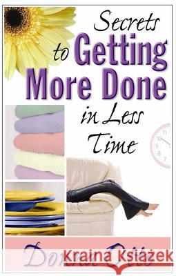 Secrets to Getting More Done in Less Time Donna Otto 9780736917155 Harvest House Publishers,U.S.