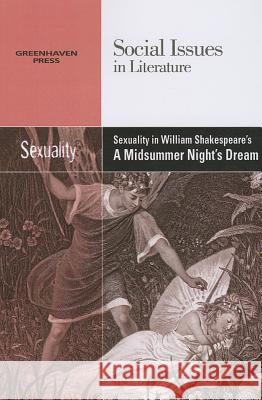 Sexuality in William Shakespeare's a Midsummer Night's Dream Gary Wiener 9780737763881 Cengage Gale