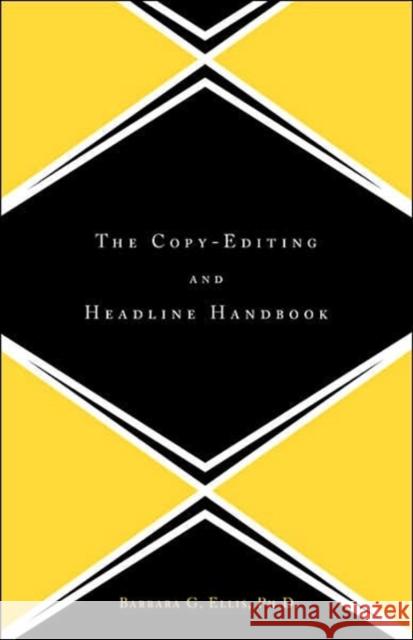 The Copy Editing and Headline Handbook Ellis, Barbara G. 9780738204598 Perseus Publishing