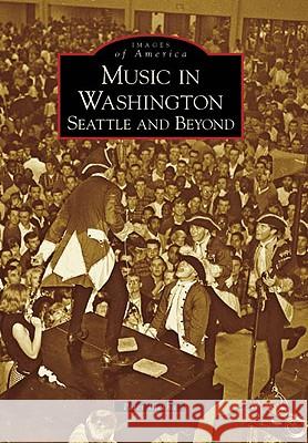 Music in Washington: Seattle and Beyond Peter Blecha 9780738548180 Arcadia Publishing