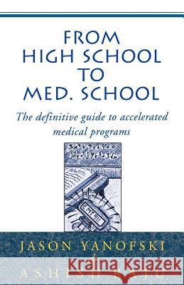 From High School to Med School: The Definitive Guide to Accelerated Medical Programs Yanofski, Jason 9780738818610 Xlibris Corporation