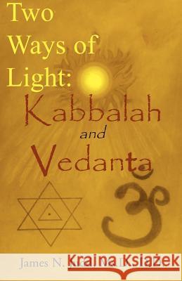 Two Ways of Light: Kabbalah and Vedanta James N. Judd E. L. Weiss Swami Bhashyananda 9780738834115 Xlibris Corporation