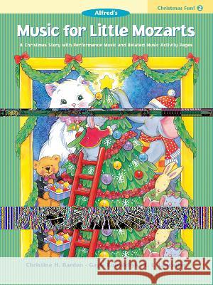 Music for Little Mozarts: Christmas Fun Book 2 Christine H Barden, Gayle Kowalchyk, E L Lancaster 9780739012512 Alfred Publishing Co Inc.,U.S.