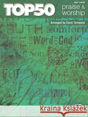 Top 50 Praise & Worship Carol Tornquist 9780739091296 Alfred Publishing Co Inc.,U.S.