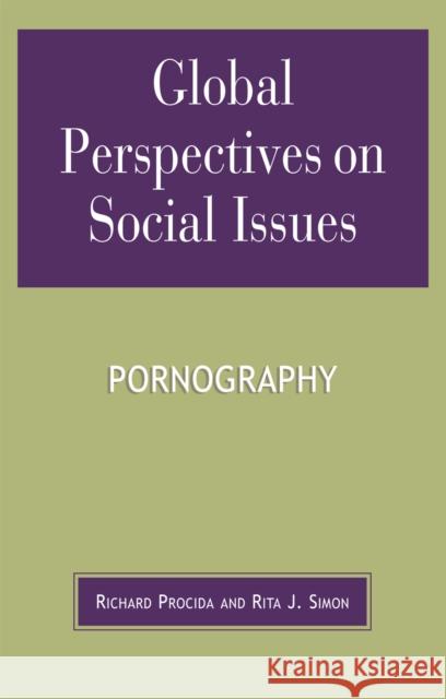 Global Perspectives on Social Issues: Pornography Richard Procida Rita J. Simon 9780739105016 Lexington Books