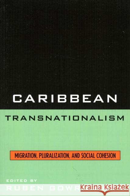 Caribbean Transnationalism: Migration, Pluralization, and Social Cohesion Gowricharn, Ruben 9780739113974 Lexington Books