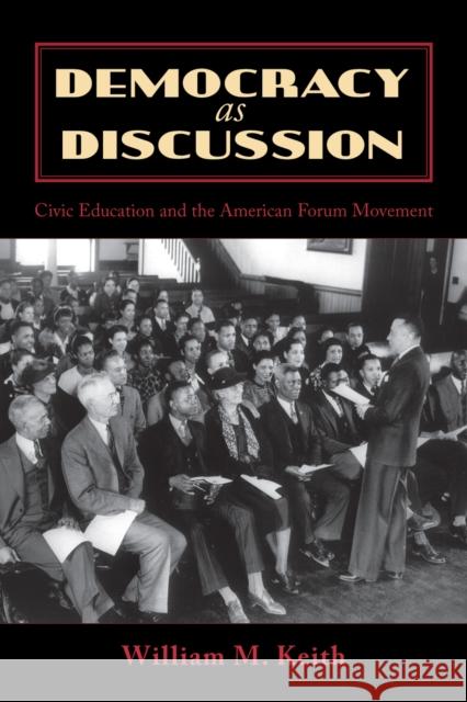 Democracy as Discussion: Civic Education and the American Forum Movement Keith, William M. 9780739115077 Lexington Books
