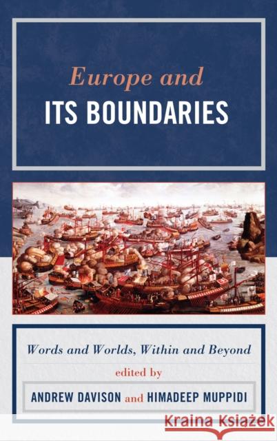Europe and Its Boundaries: Words and Worlds, Within and Beyond Davison, Andrew 9780739135716 Lexington Books