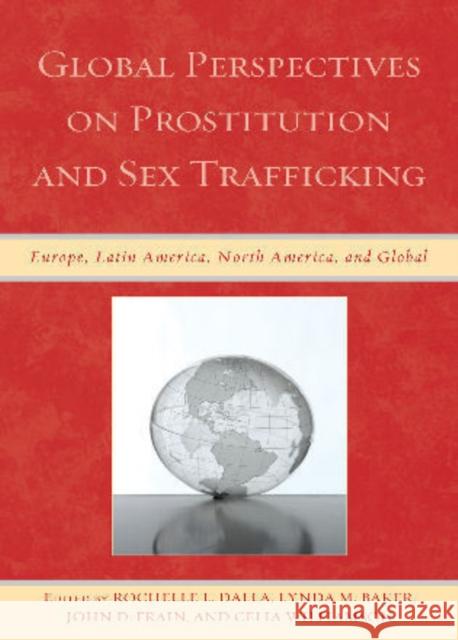 Global Perspectives on Prostitution and Sex Trafficking: Europe, Latin America, North America, and Global Dalla, Rochelle L. 9780739143858 Lexington Books