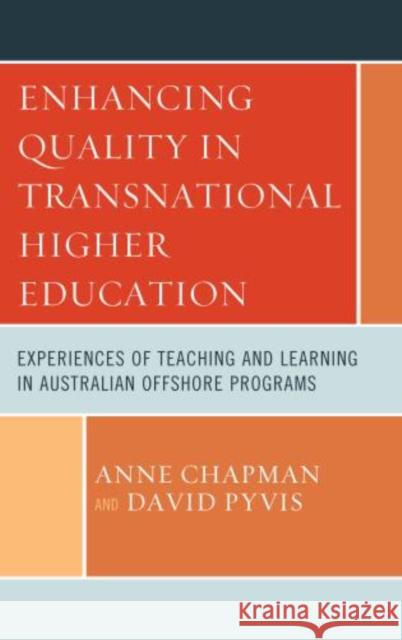 Enhancing Quality in Transnational Higher Education: Experiences of Teaching and Learning in Australian Offshore Programs Chapman, Anne 9780739167915 Lexington Books