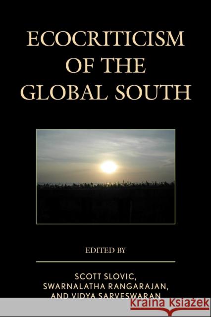 Ecocriticism of the Global South Scott Slovic Swarnalatha Rangarajan Vidya Sarveswaran 9780739189108 Lexington Books
