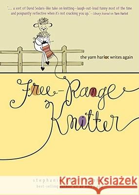 Free-Range Knitter: The Yarn Harlot Writes Again Stephanie Pearl-McPhee 9780740769467 Andrews McMeel Publishing