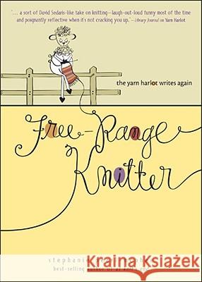 Free-Range Knitter: The Yarn Harlot Writes Again Stephanie Pearl-McPhee 9780740769474 Andrews McMeel Publishing