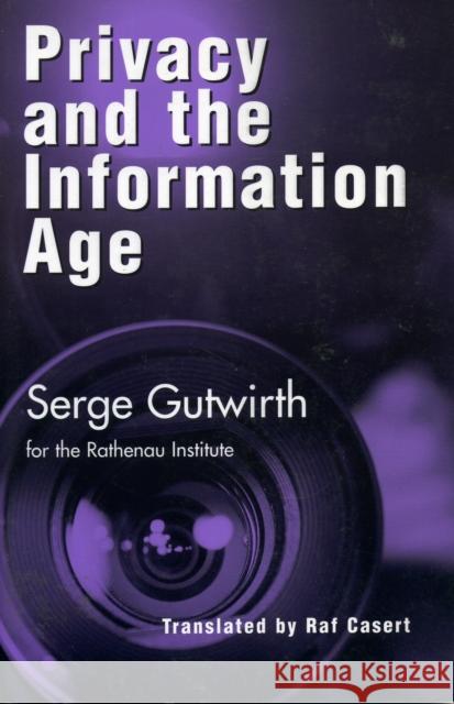 Privacy and the Information Age Serge Gutwirth, Raf Casert 9780742517462 Rowman & Littlefield