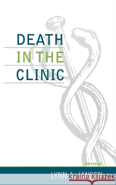 Death in the Clinic Lynn A. Jansen 9780742535091 Rowman & Littlefield Publishers
