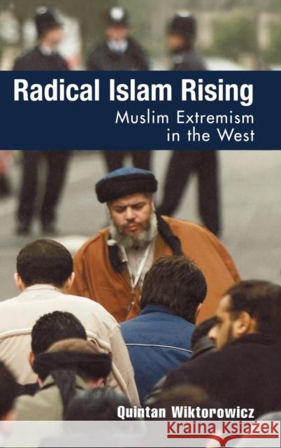 Radical Islam Rising: Muslim Extremism in the West Wiktorowicz, Quintan 9780742536401 Rowman & Littlefield Publishers
